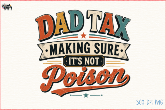 Dad Tax Making Sure Its Not Poison: A Vintage Humor Design